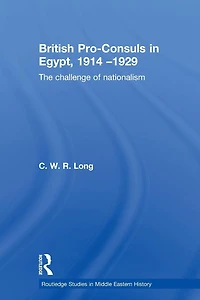 British Pro-Consuls Egypt, 1914-1929: The Challenge of Nationalism