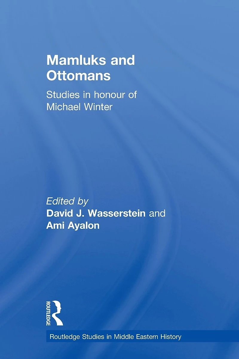 Mamluks and Ottomans: Studies Honour of Michael Winter