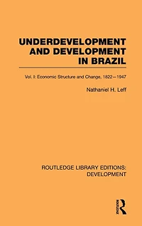 Underdevelopment and Development Brazil: Volume I: Economic Structure Change, 1822-1947
