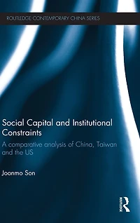 Social Capital and Institutional Constraints: A Comparative Analysis of China, Taiwan the US