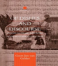 of Dishes and Discourse: Classical Arabic Literary Representations Food