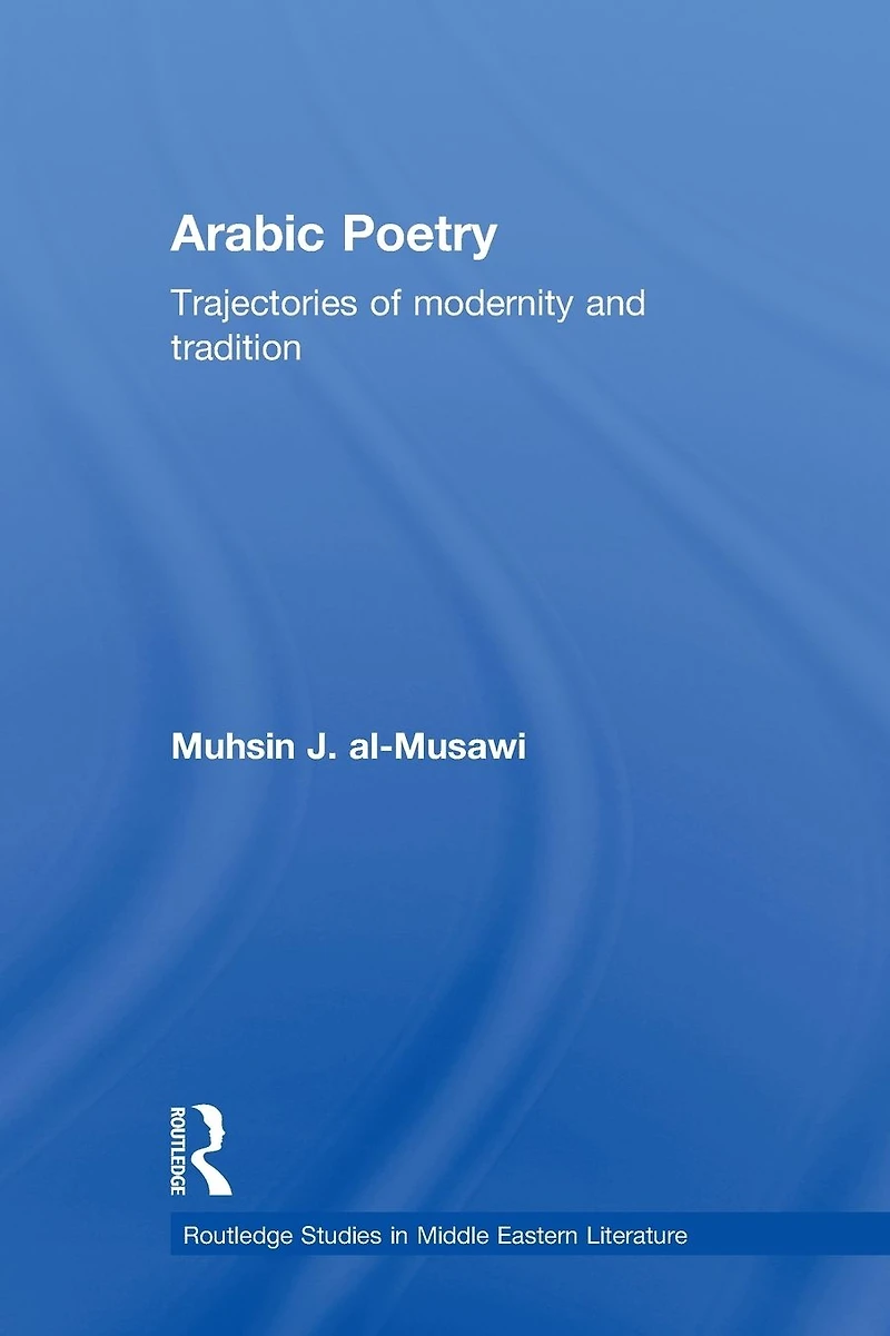 Arabic Poetry: Trajectories of Modernity and Tradition