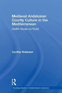 Medieval Andalusian Courtly Culture the Mediterranean: Hadîth Bayâd wa Riyâd