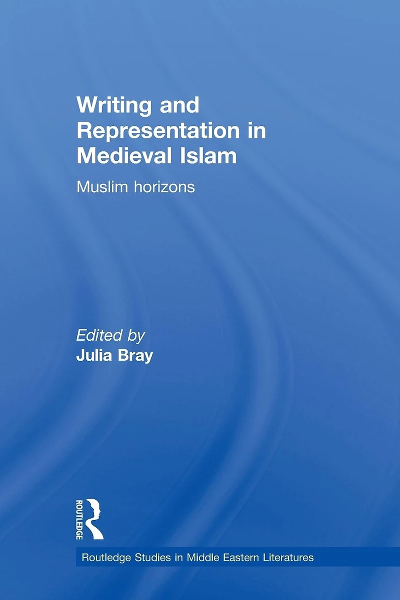 Writing and Representation Medieval Islam: Muslim Horizons