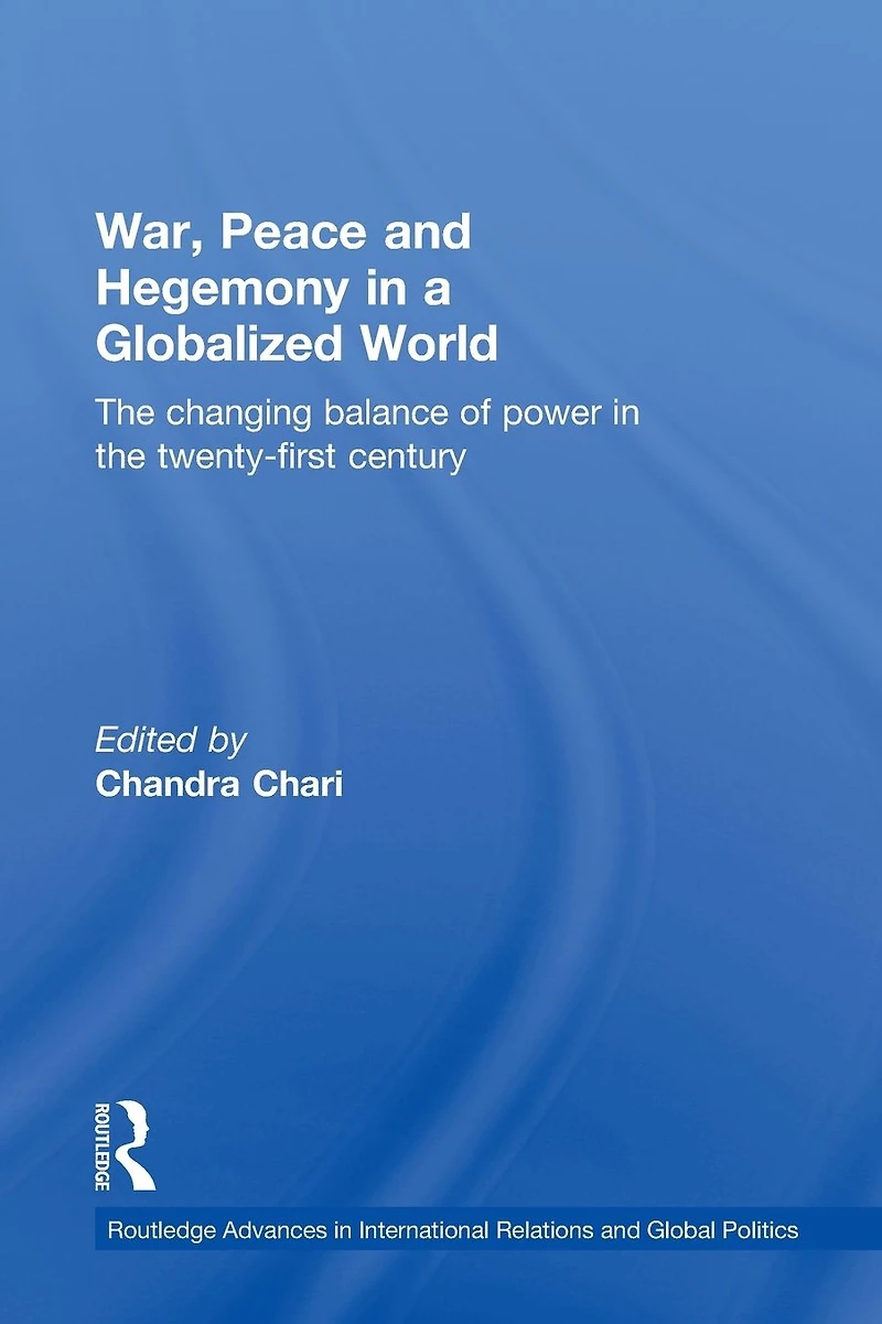 War, Peace and Hegemony a Globalized World: the Changing Balance of Power Twenty-First Century