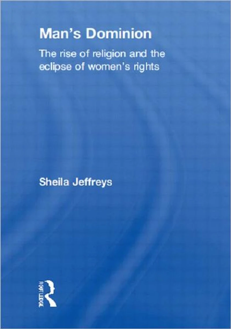 Man's Dominion: the Rise of Religion and Eclipse Women's Rights
