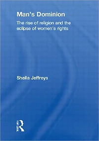 Man's Dominion: the Rise of Religion and Eclipse Women's Rights