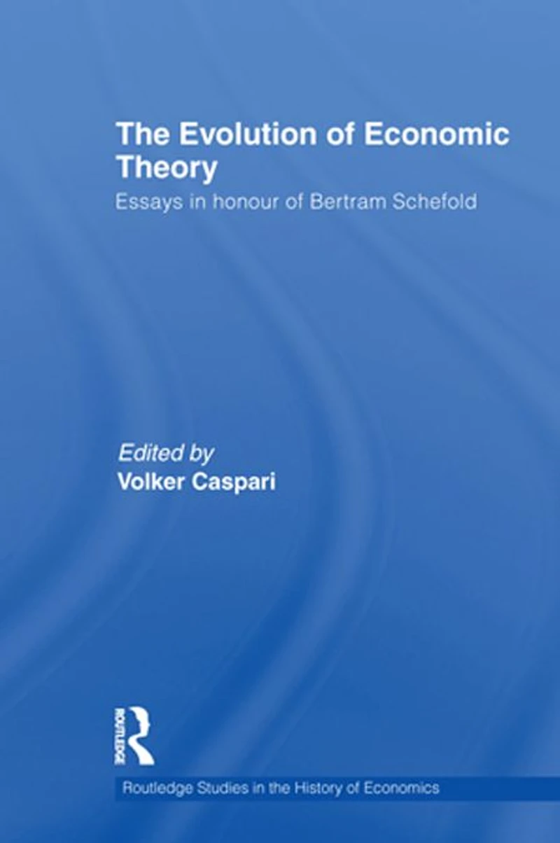 The Evolution of Economic Theory: Essays Honour Bertram Schefold