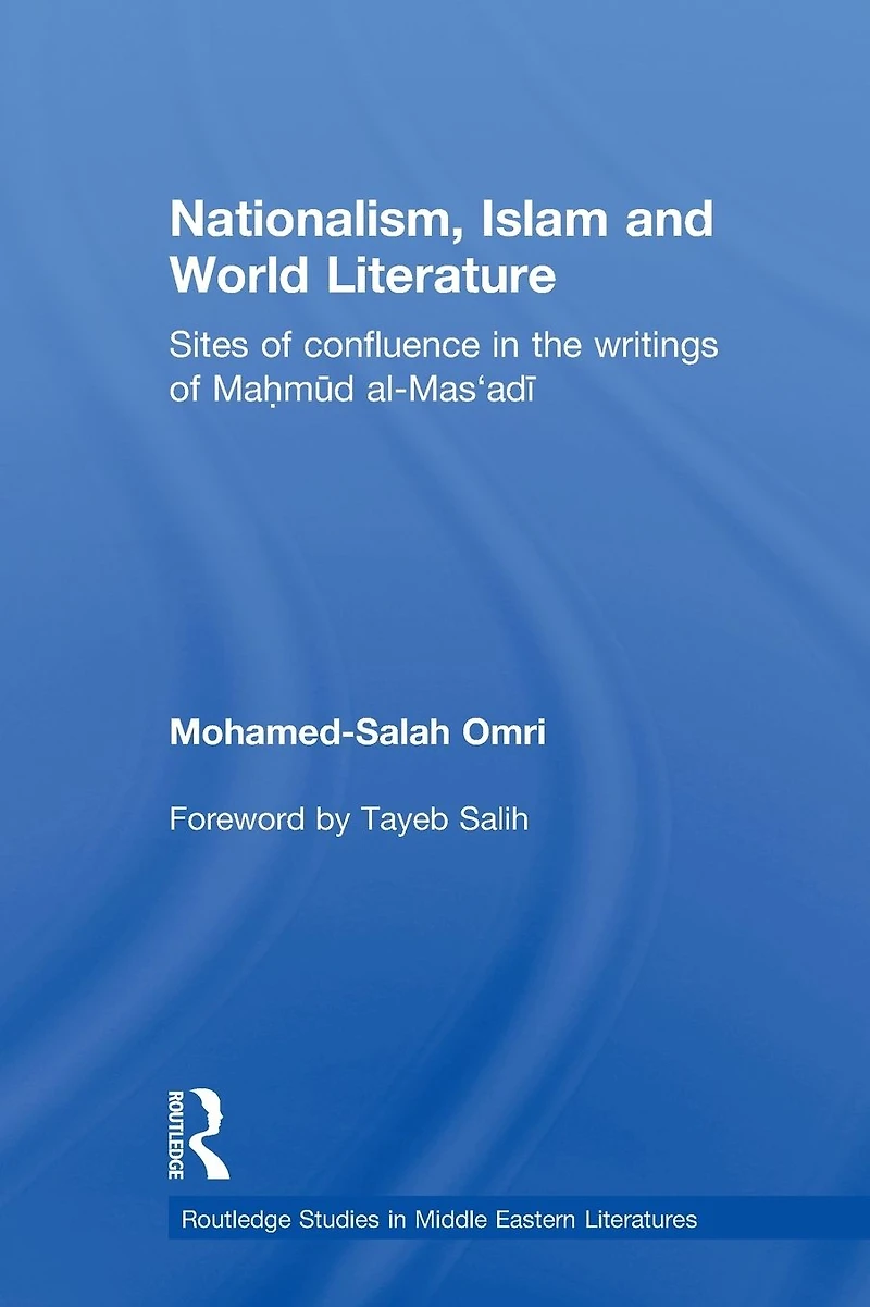 Nationalism, Islam and World Literature: Sites of Confluence the Writings Mahmud Al-Mas'adi