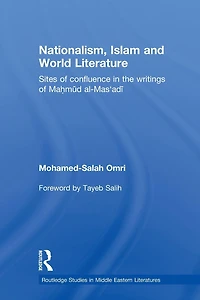 Nationalism, Islam and World Literature: Sites of Confluence the Writings Mahmud Al-Mas'adi