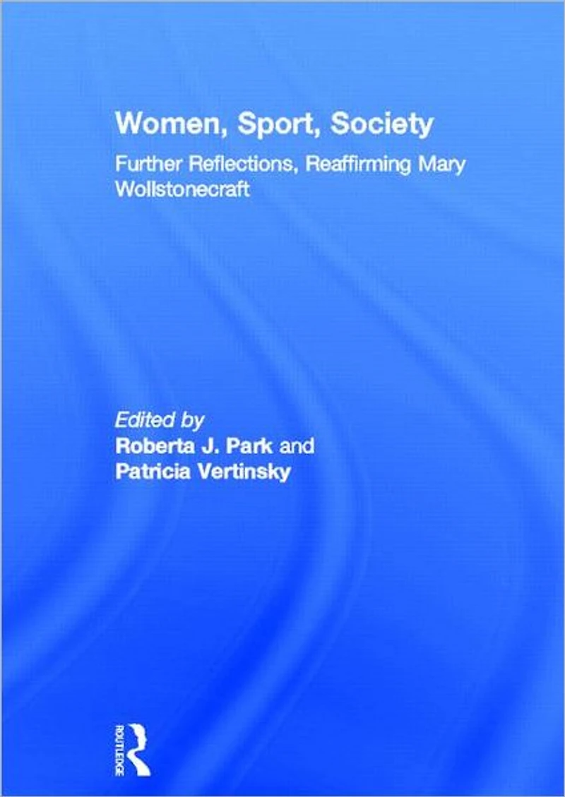 Women, Sport, Society: Further Reflections, Reaffirming Mary Wollstonecraft