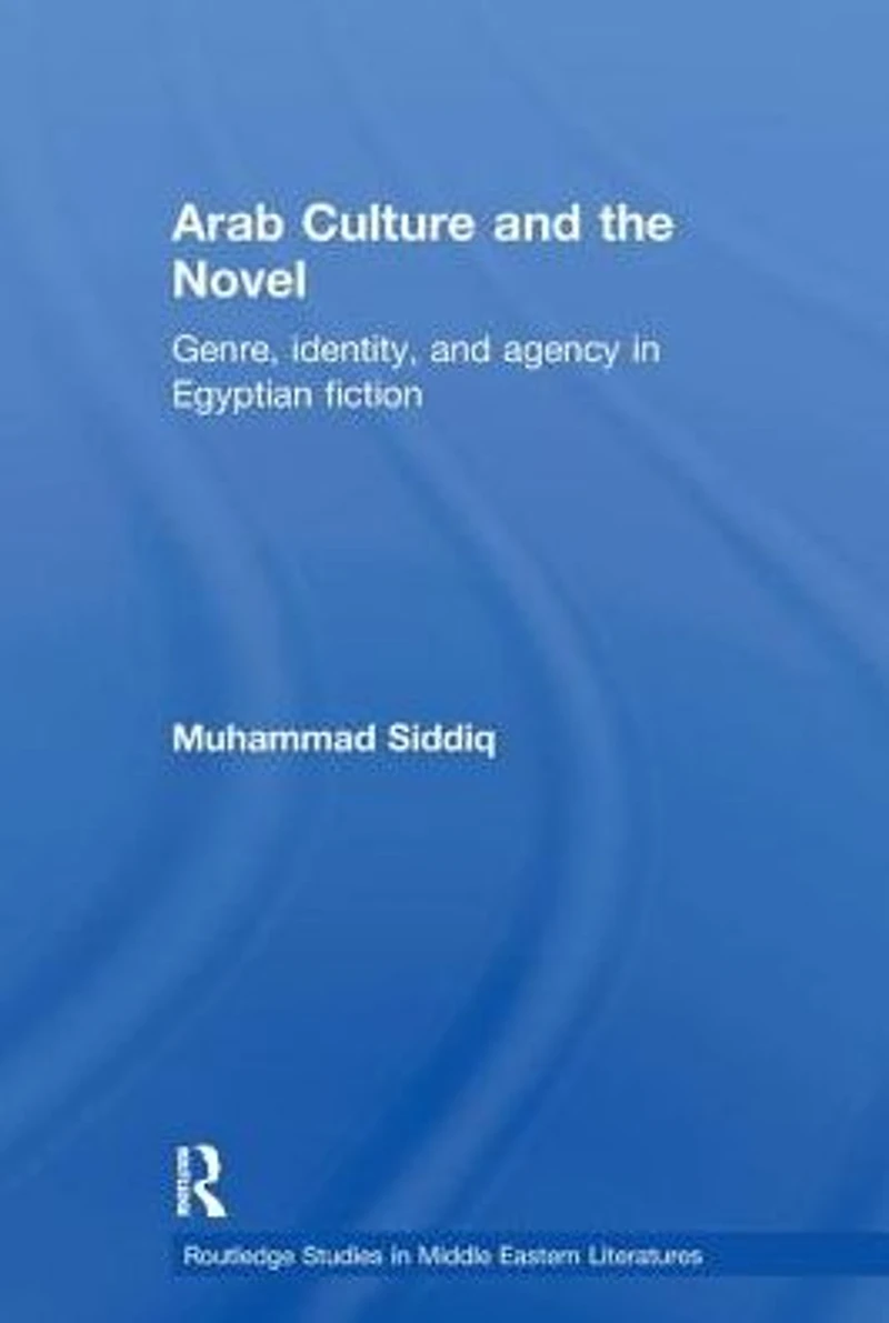 Arab Culture and the Novel: Genre, Identity Agency Egyptian Fiction