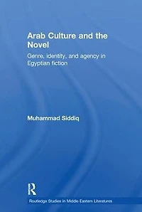 Arab Culture and the Novel: Genre, Identity Agency Egyptian Fiction