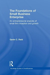 The Foundations of Small Business Enterprise: An Entrepreneurial Analysis Firm Inception and Growth