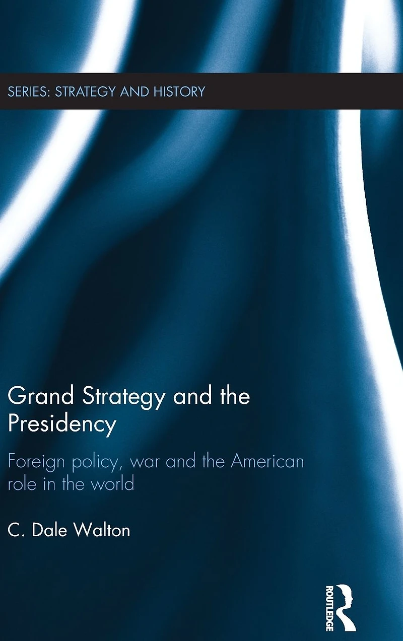 Grand Strategy and the Presidency: Foreign Policy, War American Role World