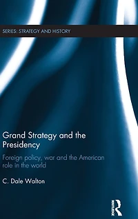Grand Strategy and the Presidency: Foreign Policy, War American Role World