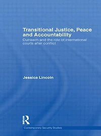 Transitional Justice, Peace and Accountability: Outreach the Role of International Courts after Conflict