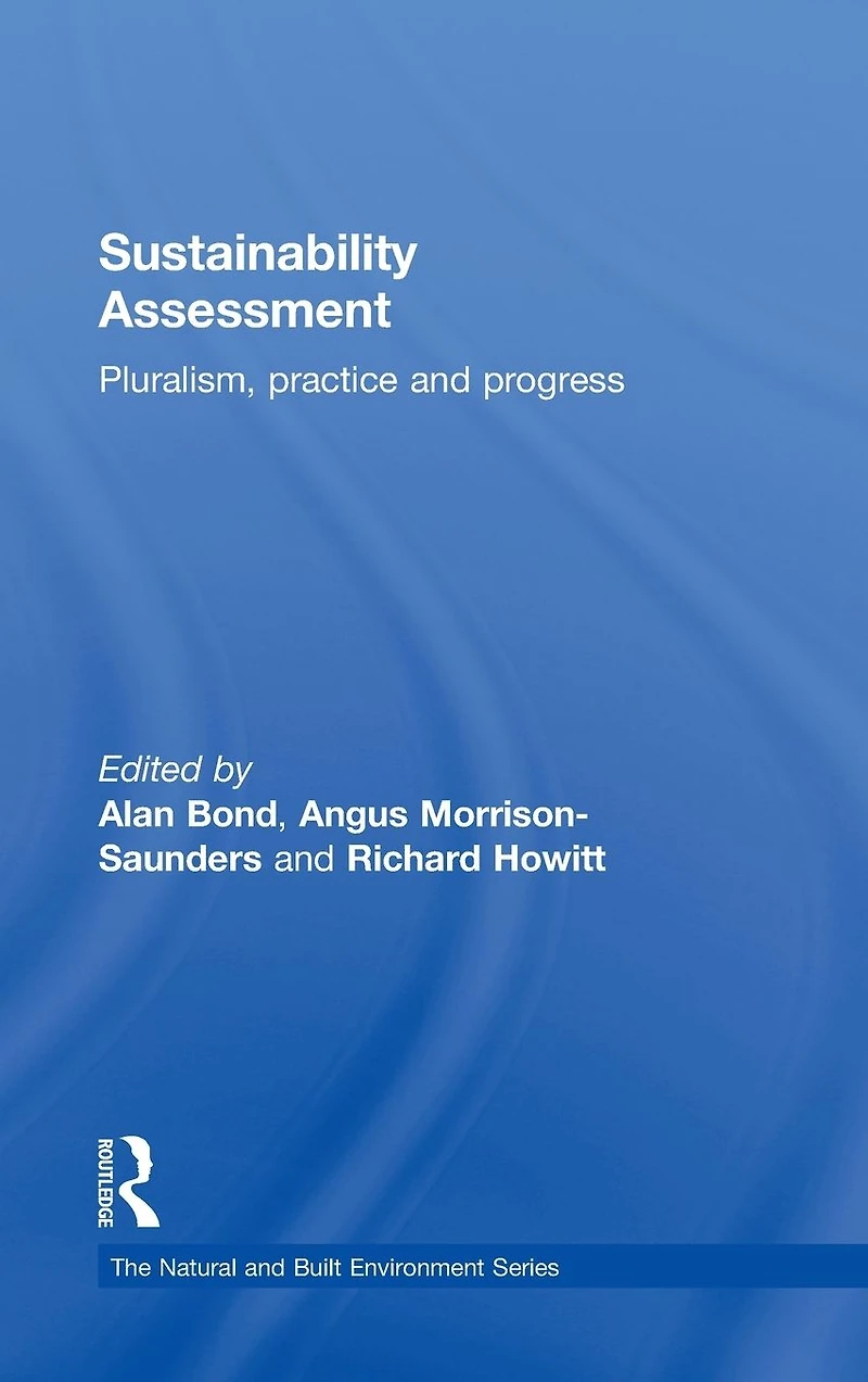 Sustainability Assessment: Pluralism, practice and progress
