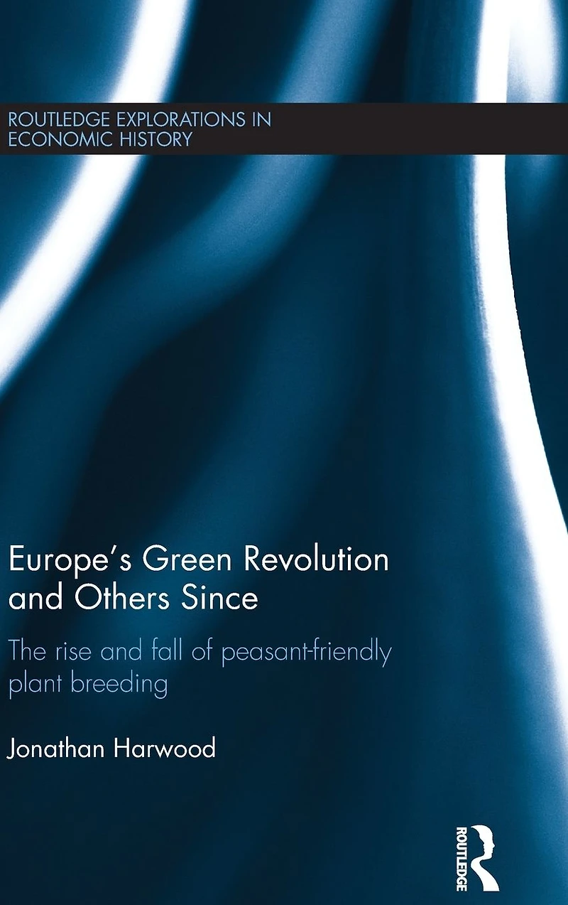 Europe's Green Revolution and Others Since: The Rise Fall of Peasant-Friendly Plant Breeding