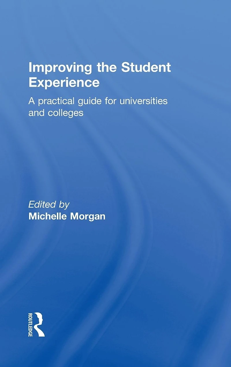 Improving the Student Experience: A practical guide for universities and colleges