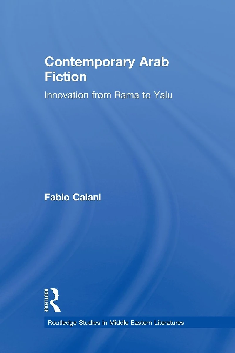 Contemporary Arab Fiction: Innovation from Rama to Yalu