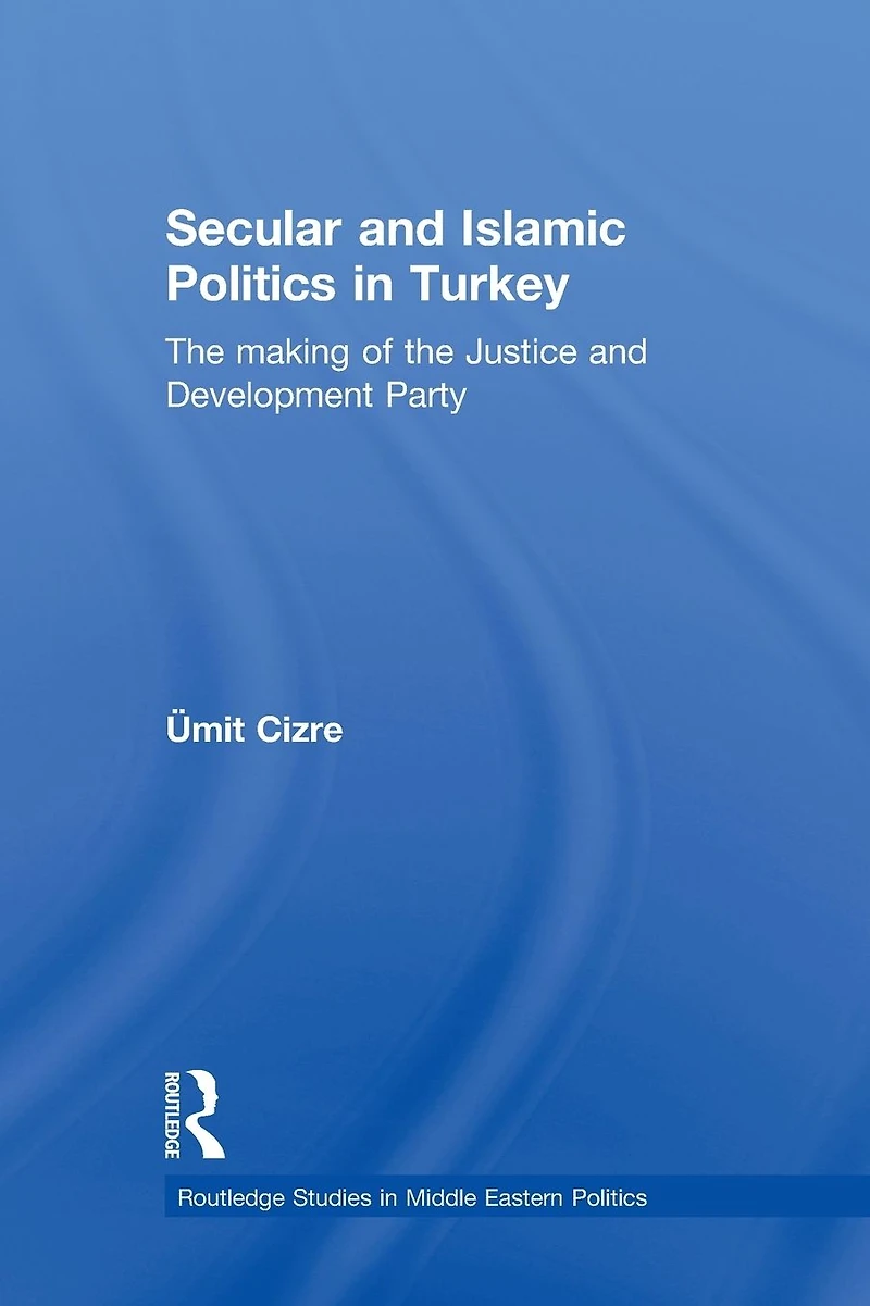 Secular and Islamic Politics Turkey: the Making of Justice Development Party