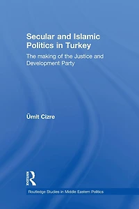 Secular and Islamic Politics Turkey: the Making of Justice Development Party