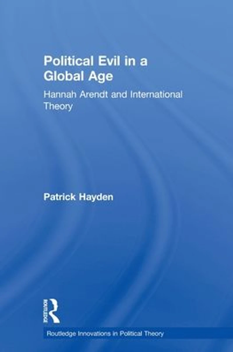Political Evil a Global Age: Hannah Arendt and International Theory