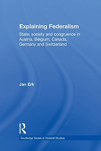 Explaining Federalism: State, society and congruence Austria, Belgium, Canada, Germany Switzerland