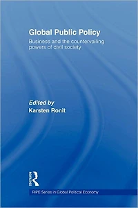 Global Public Policy: Business and the Countervailing Powers of Civil Society