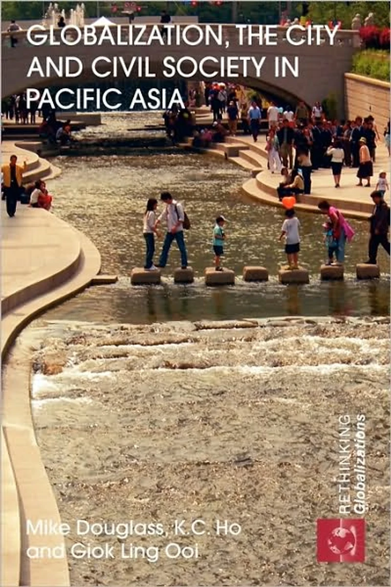Globalization, The City and Civil Society Pacific Asia: Social Production of Civic Spaces