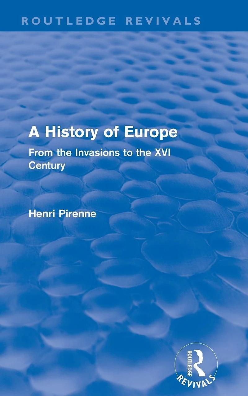A History of Europe (Routledge Revivals): From the Invasions to the XVI Century