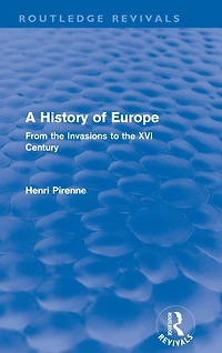 A History of Europe (Routledge Revivals): From the Invasions to the XVI Century