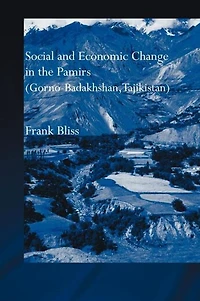 Social and Economic Change the Pamirs (Gorno-Badakhshan, Tajikistan): Translated from German by Nicola Pacult Sonia Guss with support of Tim Sharp