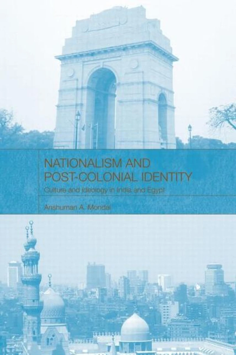Nationalism and Post-Colonial Identity: Culture Ideology India Egypt