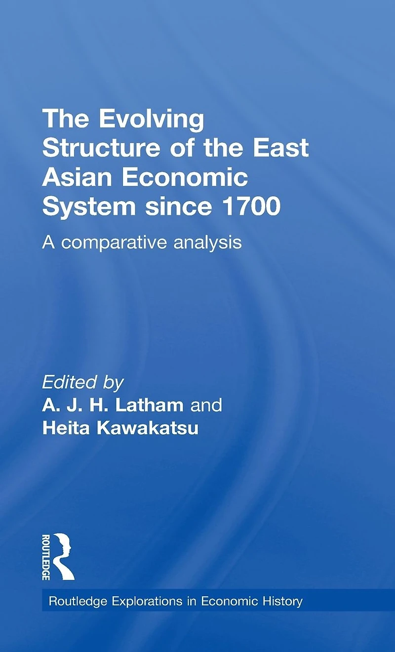 the Evolving Structure of East Asian Economic System since 1700: A Comparative Analysis