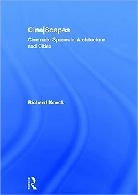 Cine-scapes: Cinematic Spaces Architecture and Cities