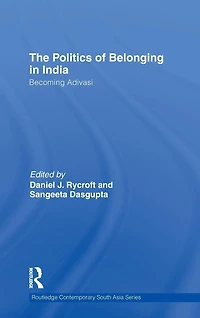 The Politics of Belonging India: Becoming Adivasi