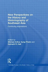 New Perspectives on the History and Historiography of Southeast Asia: Continuing Explorations