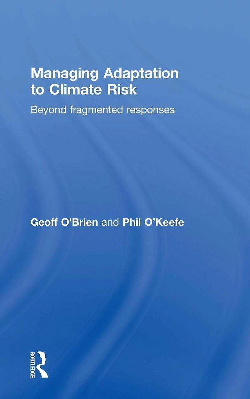 Managing Adaptation to Climate Risk: Beyond Fragmented Responses