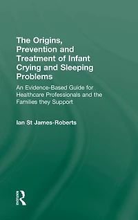 the Origins, Prevention and Treatment of Infant Crying Sleeping Problems: An Evidence-Based Guide for Healthcare Professionals Families They Support