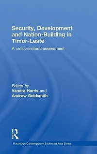 Security, Development and Nation-Building Timor-Leste: A Cross-sectoral Assessment