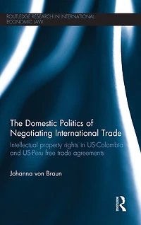 The Domestic Politics of Negotiating International Trade: Intellectual Property Rights US-Colombia and US-Peru Free Trade Agreements