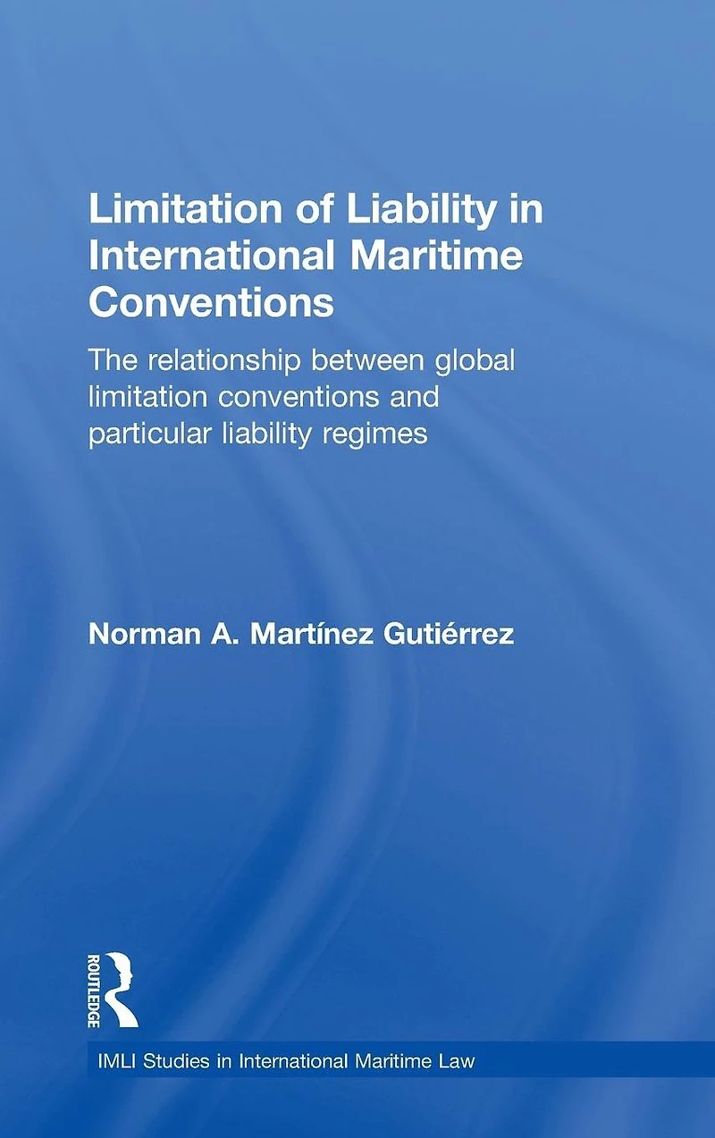 Limitation of Liability International Maritime Conventions: The Relationship between Global Conventions and Particular Regimes