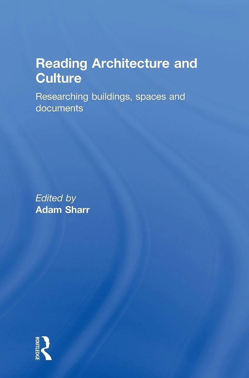 Reading Architecture and Culture: Researching Buildings, Spaces Documents