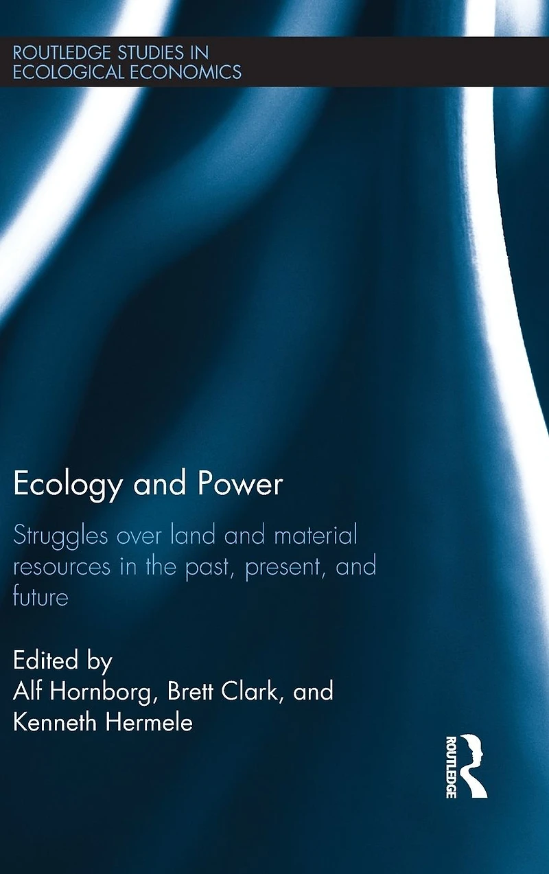 Ecology and Power: Struggles over Land Material Resources the Past, Present Future