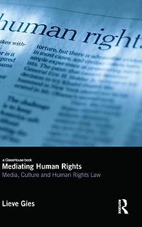 Mediating Human Rights: Media, Culture and Rights Law