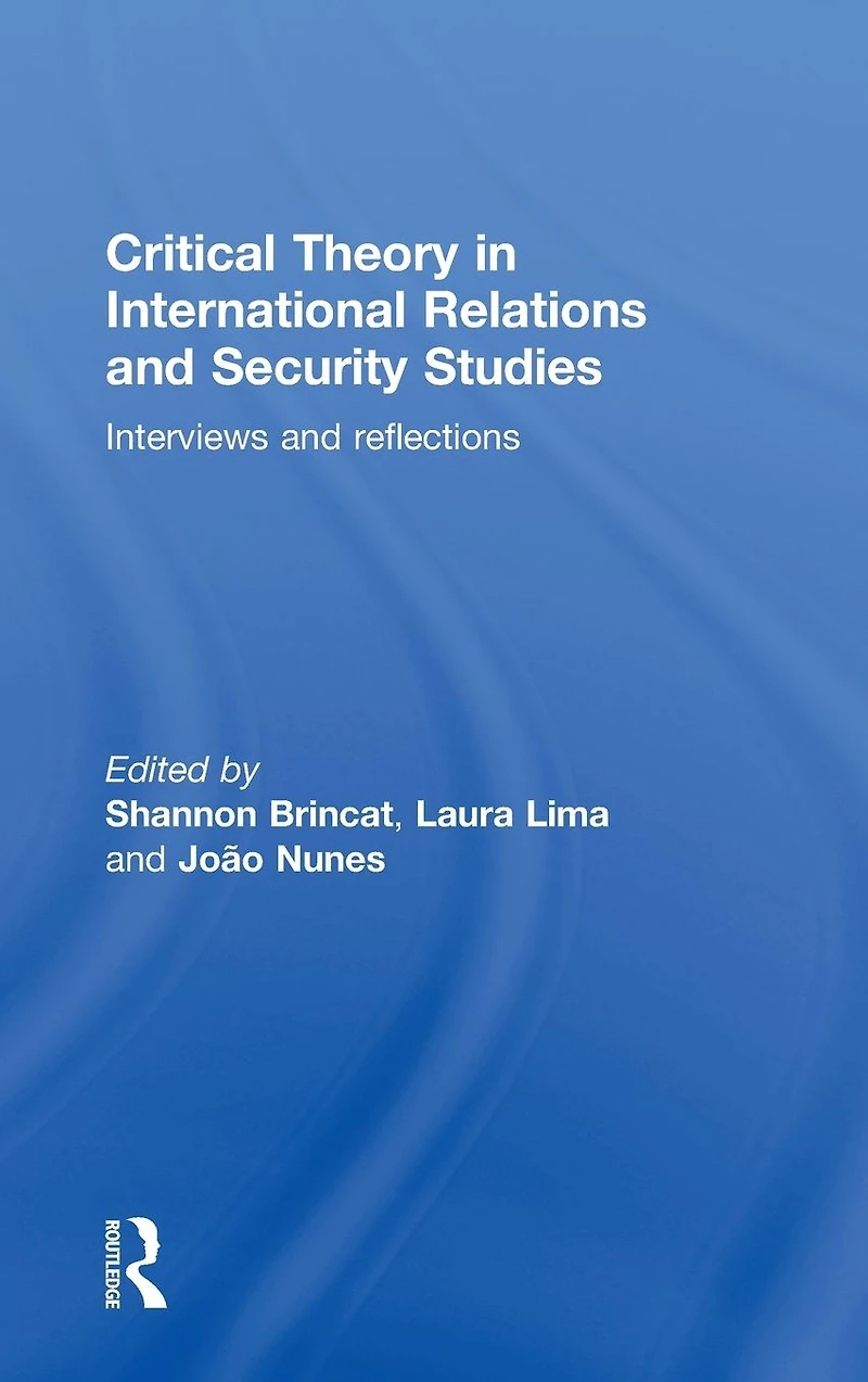 Critical Theory International Relations and Security Studies: Interviews Reflections