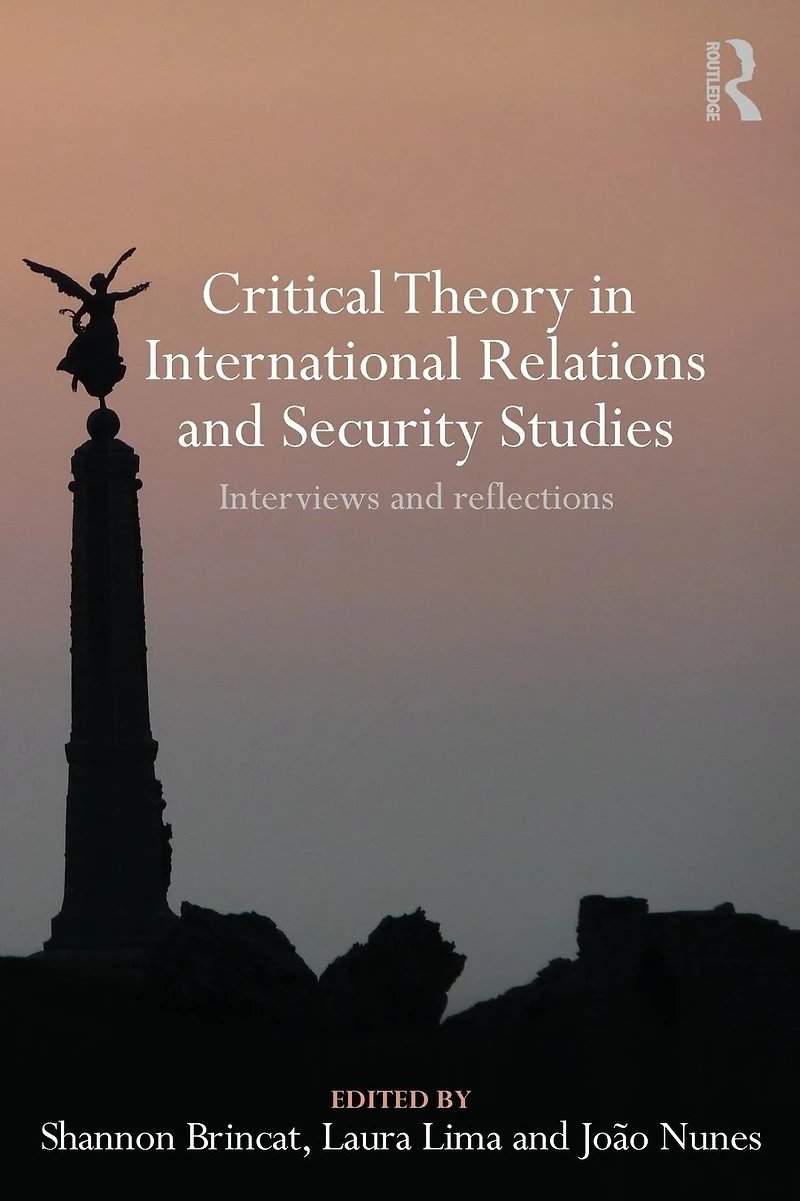 Critical Theory International Relations and Security Studies: Interviews Reflections