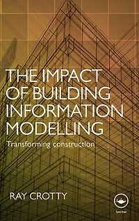 The Impact of Building Information Modelling: Transforming Construction